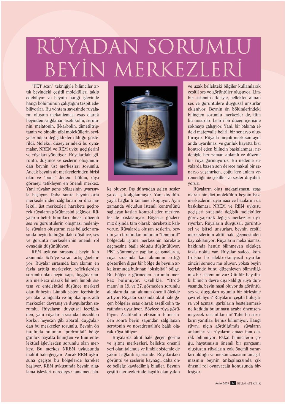 ifliklikler oldu u gösterildi. Molekül düzeylerindeki bu oynamalar, NREM ve REM uyku geçifllerini ve rüyalar yönetiyor.