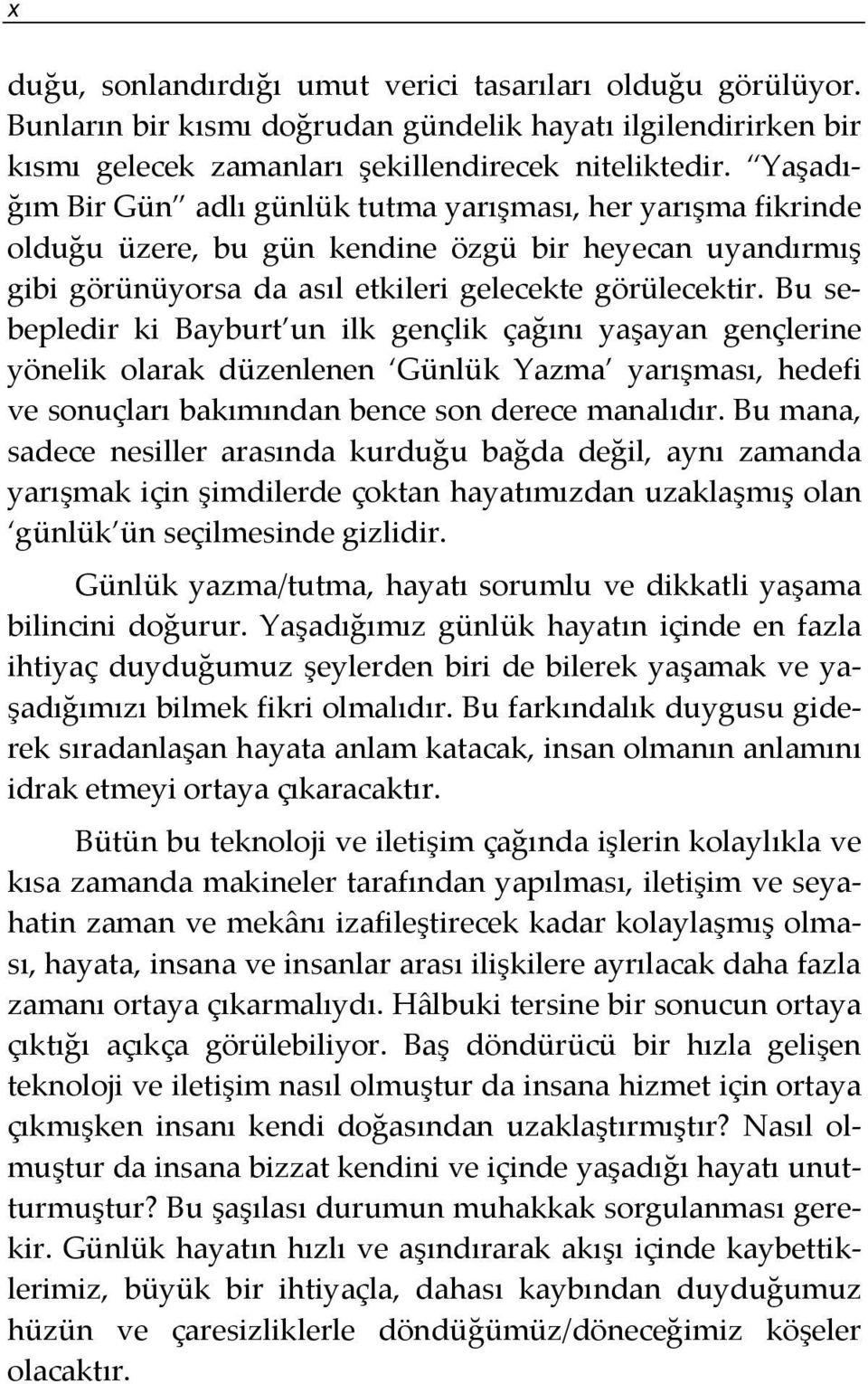 Bu sebepledir ki Bayburt un ilk gençlik çağını yaşayan gençlerine yönelik olarak düzenlenen Günlük Yazma yarışması, hedefi ve sonuçları bakımından bence son derece manalıdır.