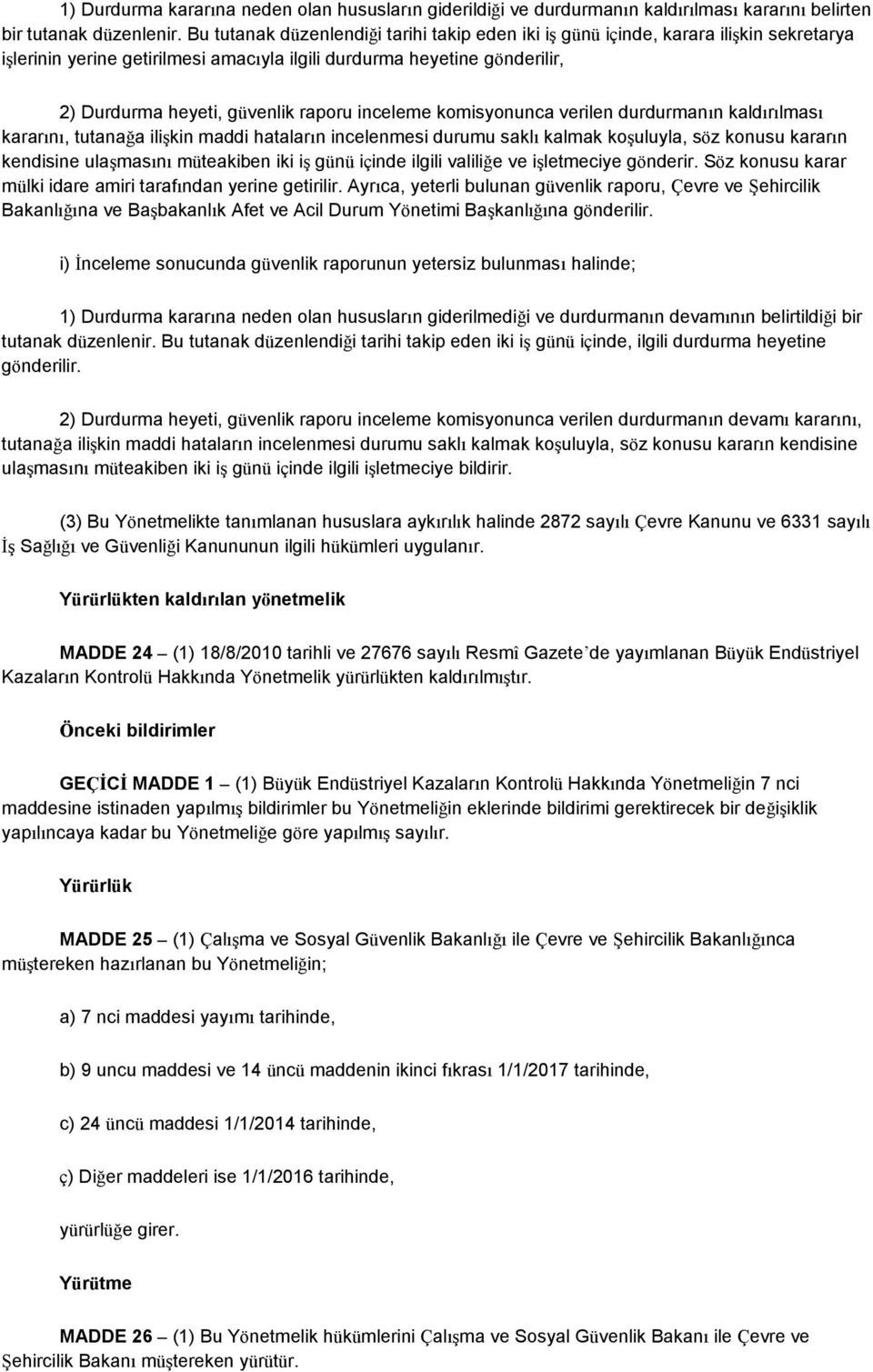 inceleme komisyonunca verilen durdurmanın kaldırılması kararını, tutanağa ilişkin maddi hataların incelenmesi durumu saklı kalmak koşuluyla, söz konusu kararın kendisine ulaşmasını müteakiben iki iş