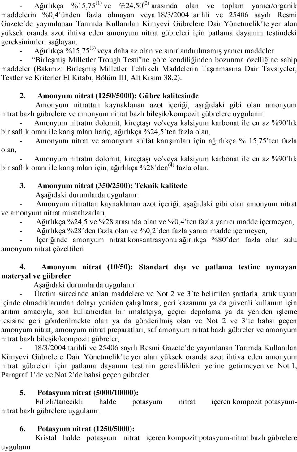 ve sınırlandırılmamış yanıcı maddeler - Birleşmiş Milletler Trough Testi ne göre kendiliğinden bozunma özelliğine sahip maddeler (Bakınız: Birleşmiş Milletler Tehlikeli Maddelerin Taşınmasına Dair