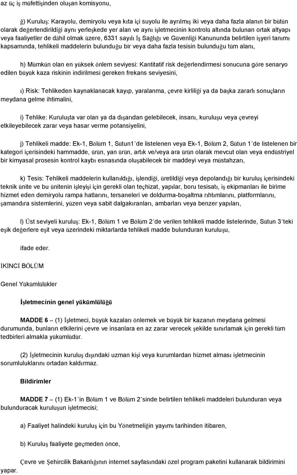 bulunduğu bir veya daha fazla tesisin bulunduğu tüm alanı, h) Mümkün olan en yüksek önlem seviyesi: Kantitatif risk değerlendirmesi sonucuna göre senaryo edilen büyük kaza riskinin indirilmesi