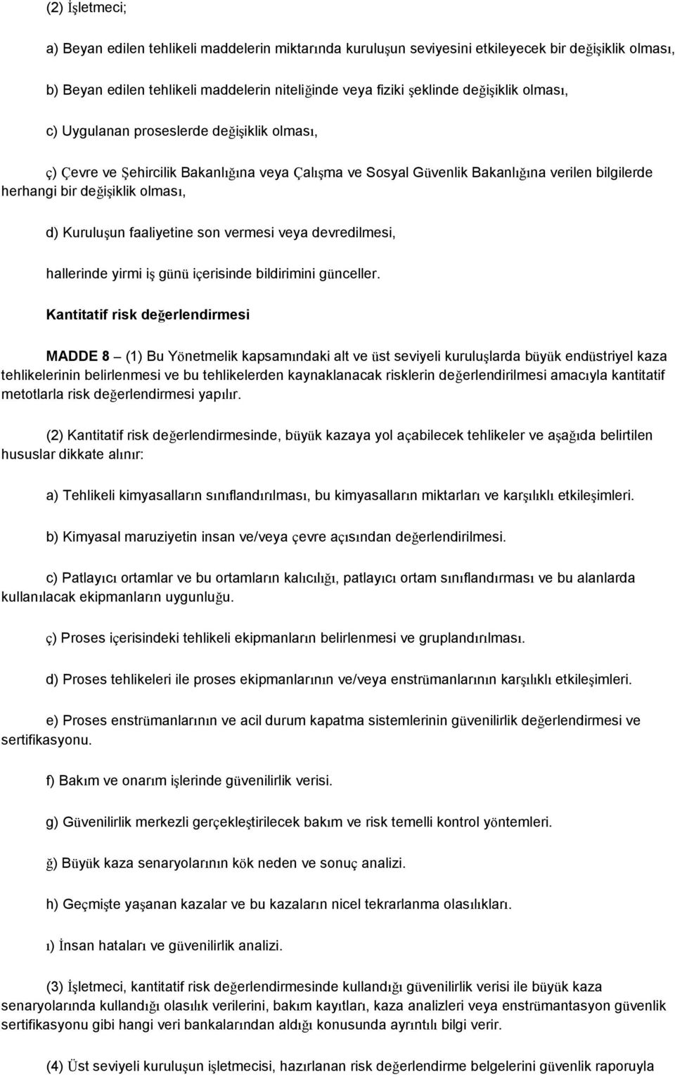 faaliyetine son vermesi veya devredilmesi, hallerinde yirmi iş günü içerisinde bildirimini günceller.