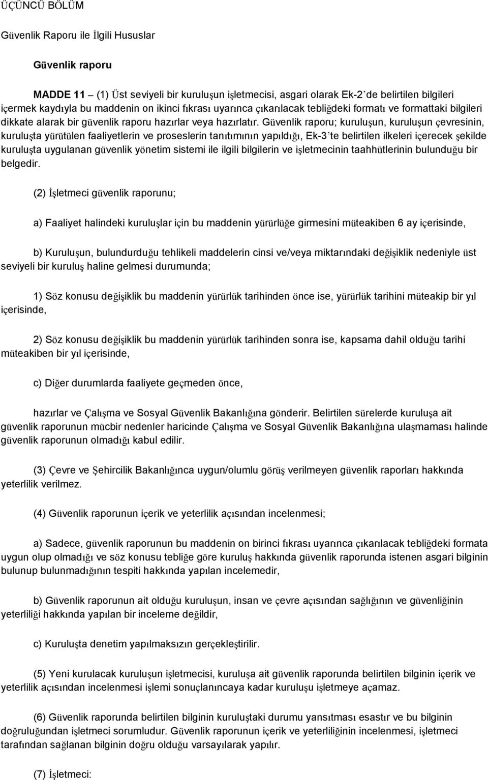 Güvenlik raporu; kuruluşun, kuruluşun çevresinin, kuruluşta yürütülen faaliyetlerin ve proseslerin tanıtımının yapıldığı, Ek-3 te belirtilen ilkeleri içerecek şekilde kuruluşta uygulanan güvenlik