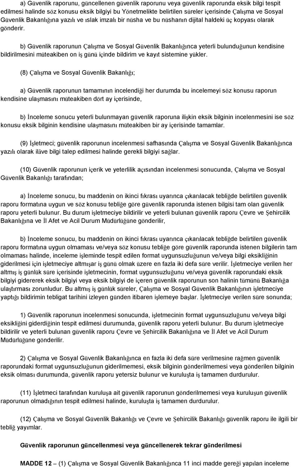 b) Güvenlik raporunun Çalışma ve Sosyal Güvenlik Bakanlığınca yeterli bulunduğunun kendisine bildirilmesini müteakiben on iş günü içinde bildirim ve kayıt sistemine yükler.