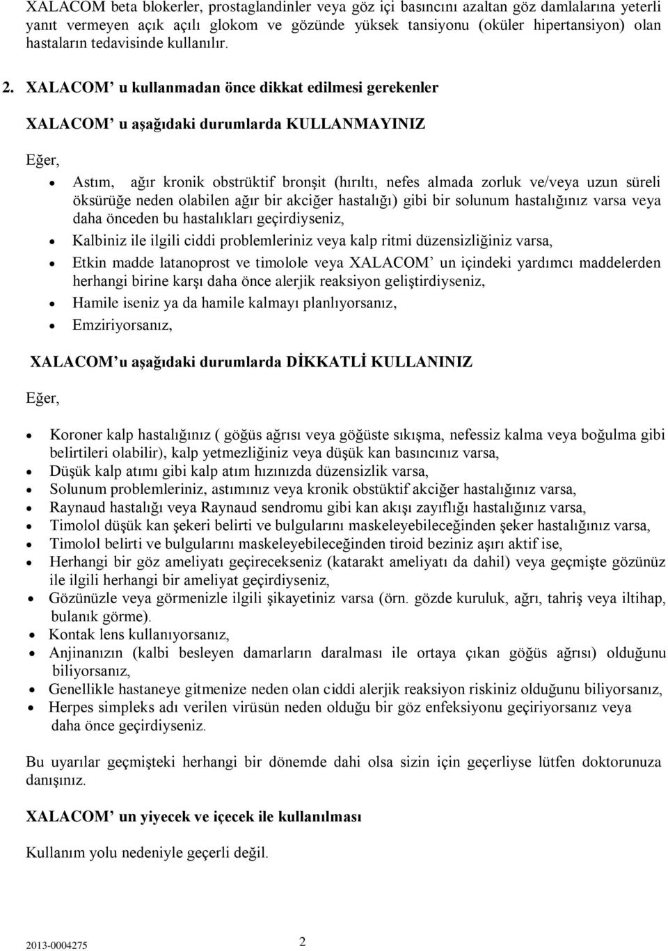 XALACOM u kullanmadan önce dikkat edilmesi gerekenler XALACOM u aşağıdaki durumlarda KULLANMAYINIZ Eğer, Astım, ağır kronik obstrüktif bronşit (hırıltı, nefes almada zorluk ve/veya uzun süreli