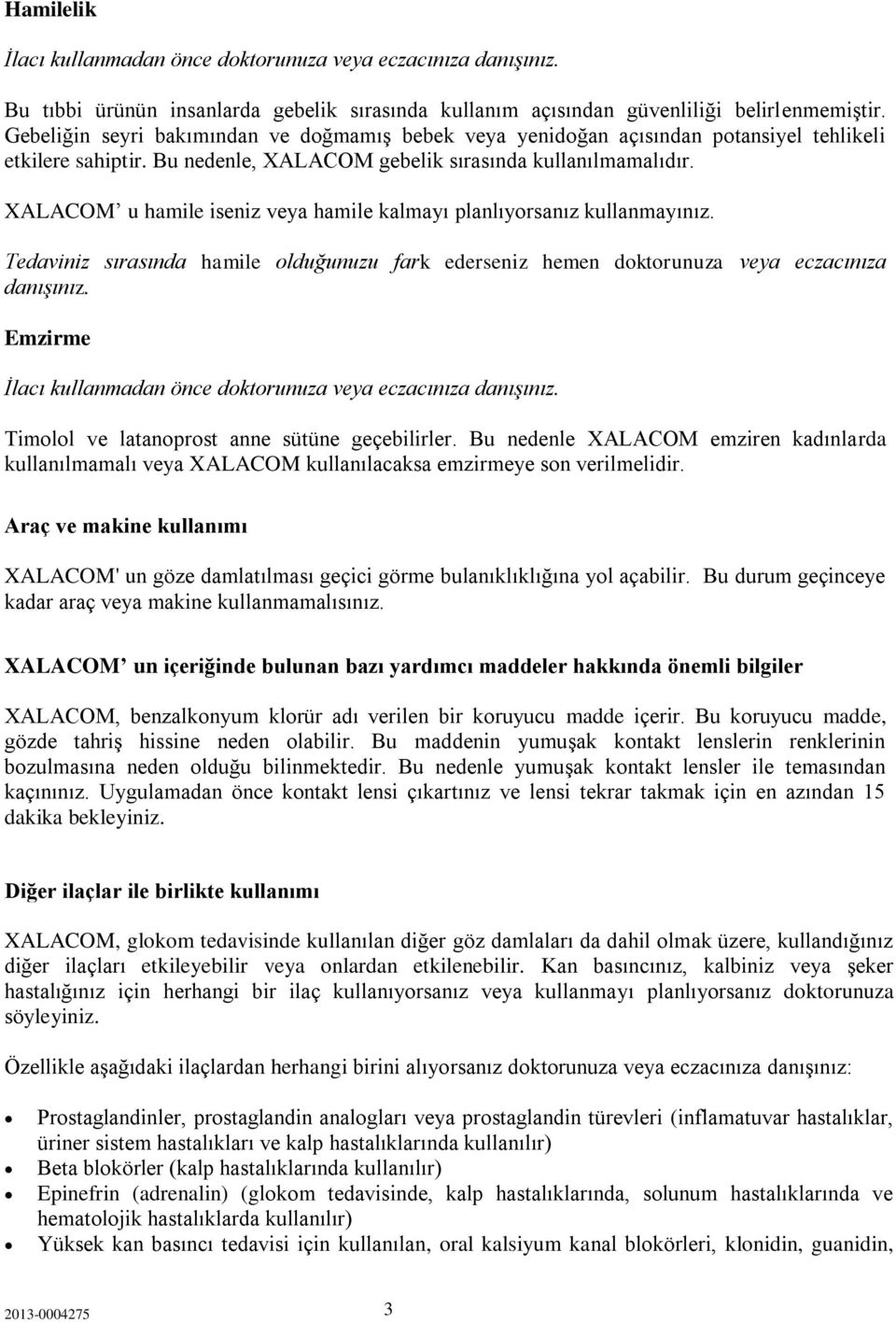 XALACOM u hamile iseniz veya hamile kalmayı planlıyorsanız kullanmayınız. Tedaviniz sırasında hamile olduğunuzu fark ederseniz hemen doktorunuza veya eczacınıza danışınız.