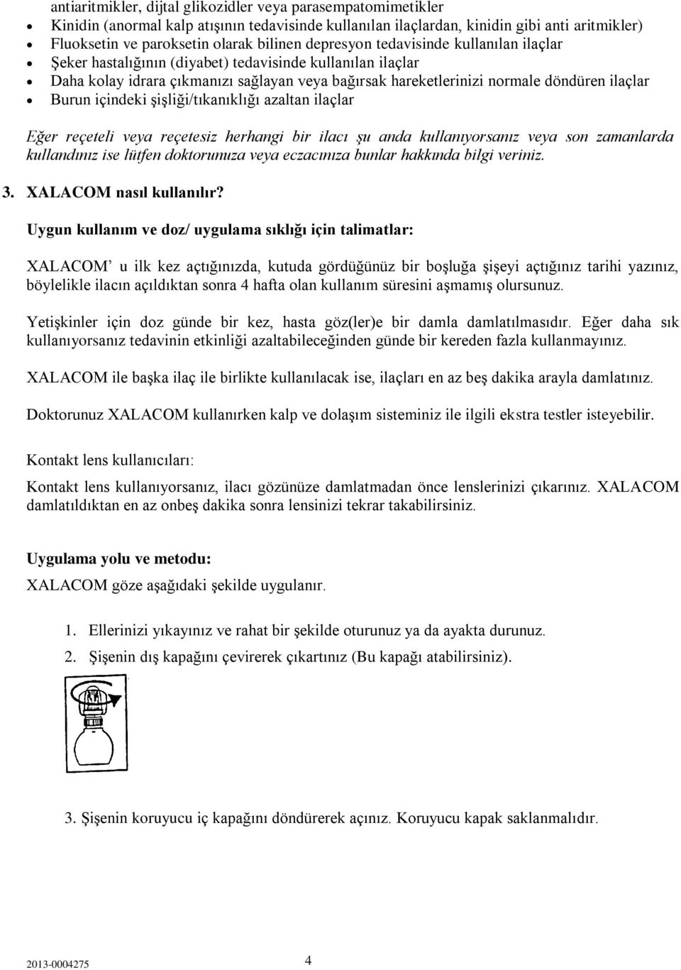 içindeki şişliği/tıkanıklığı azaltan ilaçlar Eğer reçeteli veya reçetesiz herhangi bir ilacı şu anda kullanıyorsanız veya son zamanlarda kullandınız ise lütfen doktorunuza veya eczacınıza bunlar