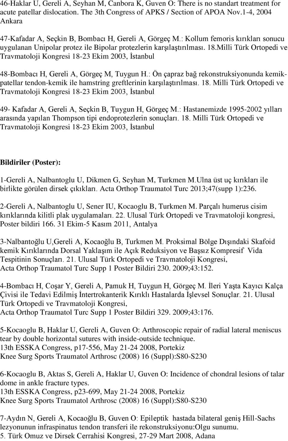 Milli Türk Ortopedi ve Travmatoloji Kongresi 18-23 Ekim 2003, İstanbul 48-Bombacı H, Gereli A, Görgeç M, Tuygun H.