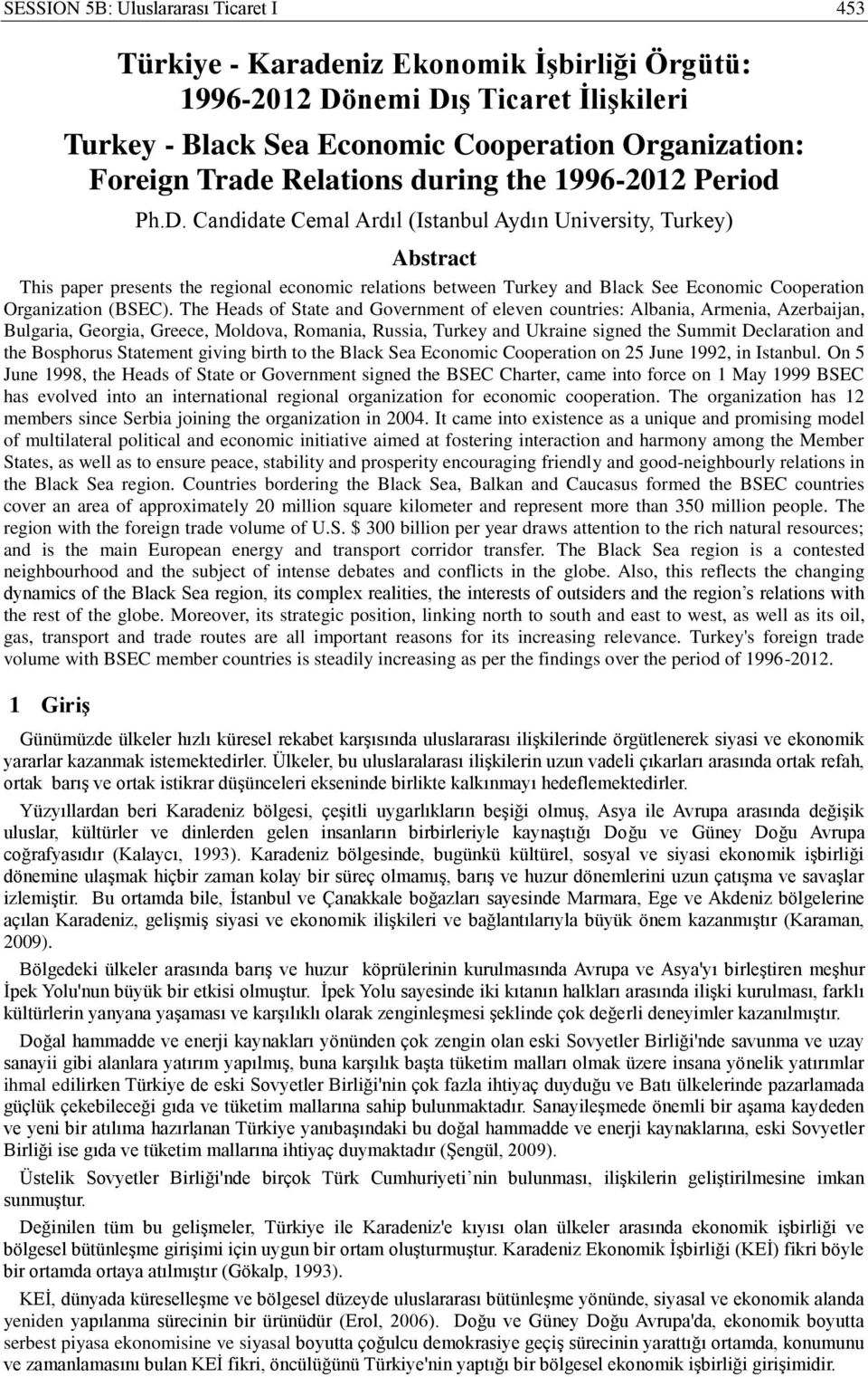 Candidate Cemal Ardıl (Istanbul Aydın University, Turkey) Abstract This paper presents the regional economic relations between Turkey and Black See Economic Cooperation Organization (BSEC).