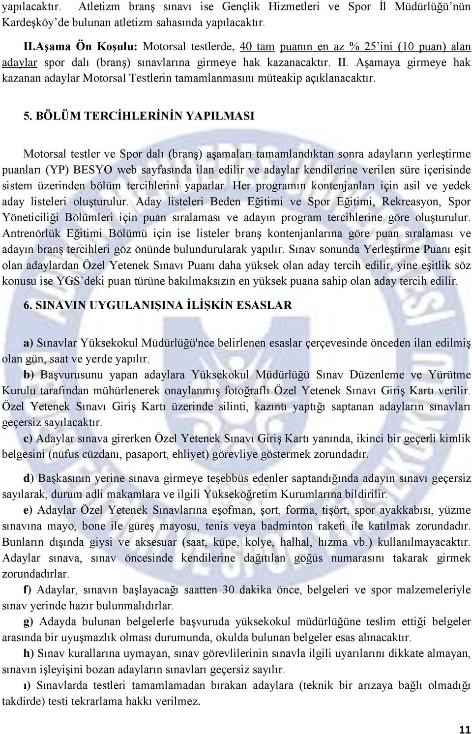 Aşamaya girmeye hak kazanan adaylar Motorsal Testlerin tamamlanmasını müteakip açıklanacaktır. 5.