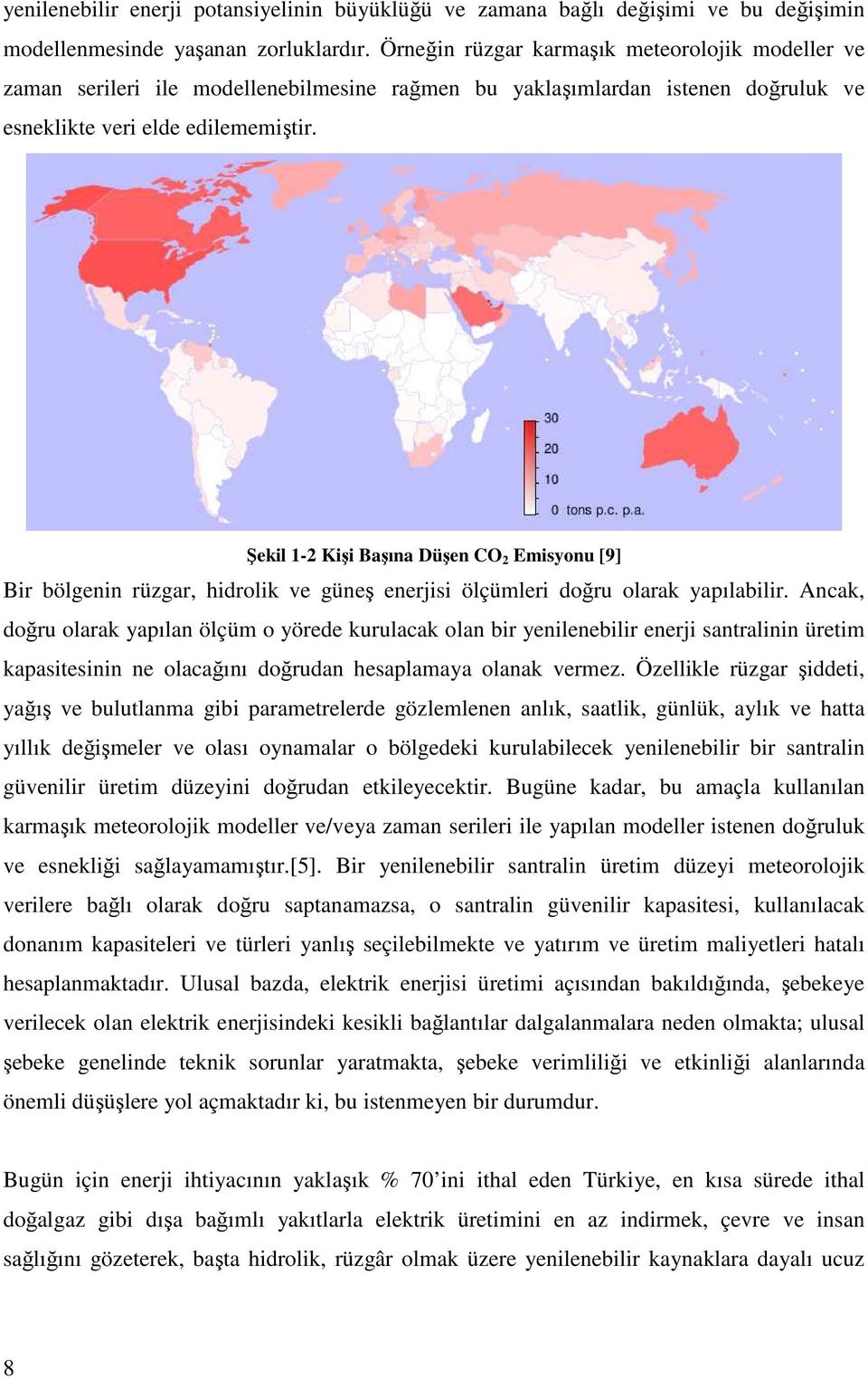 Şekil 1-2 Kişi Başına Düşen CO 2 Emisyonu [9] Bir bölgenin rüzgar, hidrolik ve güneş enerjisi ölçümleri doğru olarak yapılabilir.