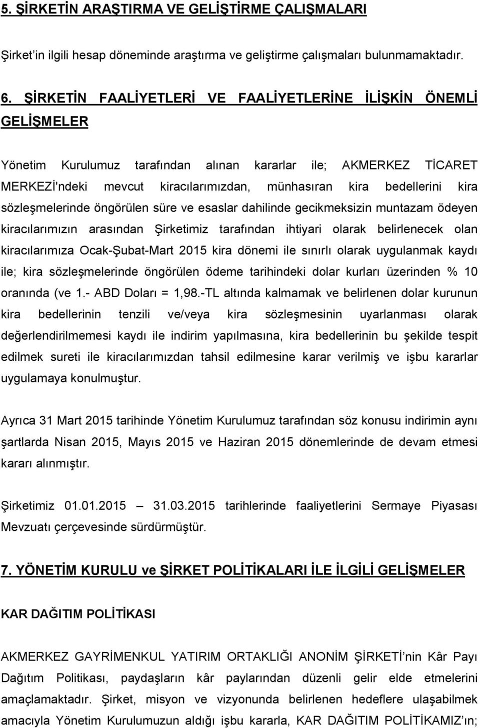 kira sözleşmelerinde öngörülen süre ve esaslar dahilinde gecikmeksizin muntazam ödeyen kiracılarımızın arasından Şirketimiz tarafından ihtiyari olarak belirlenecek olan kiracılarımıza Ocak-Şubat-Mart