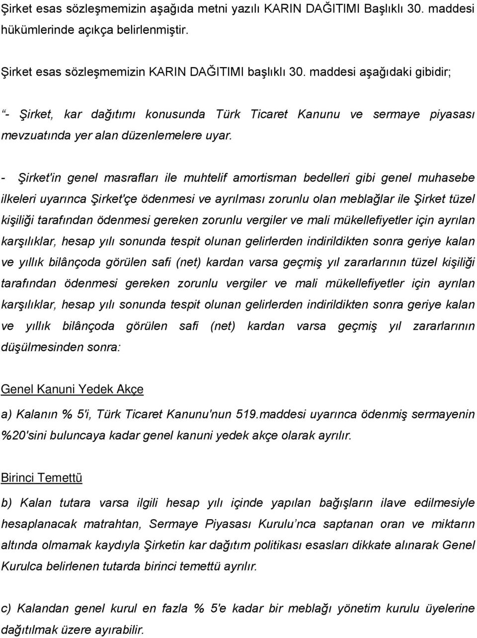 - Şirket'in genel masrafları ile muhtelif amortisman bedelleri gibi genel muhasebe ilkeleri uyarınca Şirket'çe ödenmesi ve ayrılması zorunlu olan meblağlar ile Şirket tüzel kişiliği tarafından