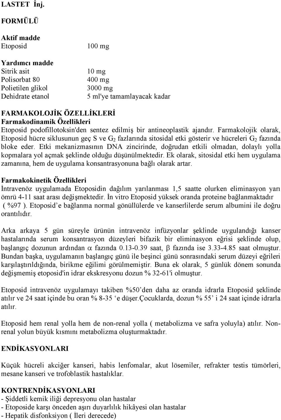 Özellikleri Etoposid podofillotoksin'den sentez edilmiş bir antineoplastik ajandır.