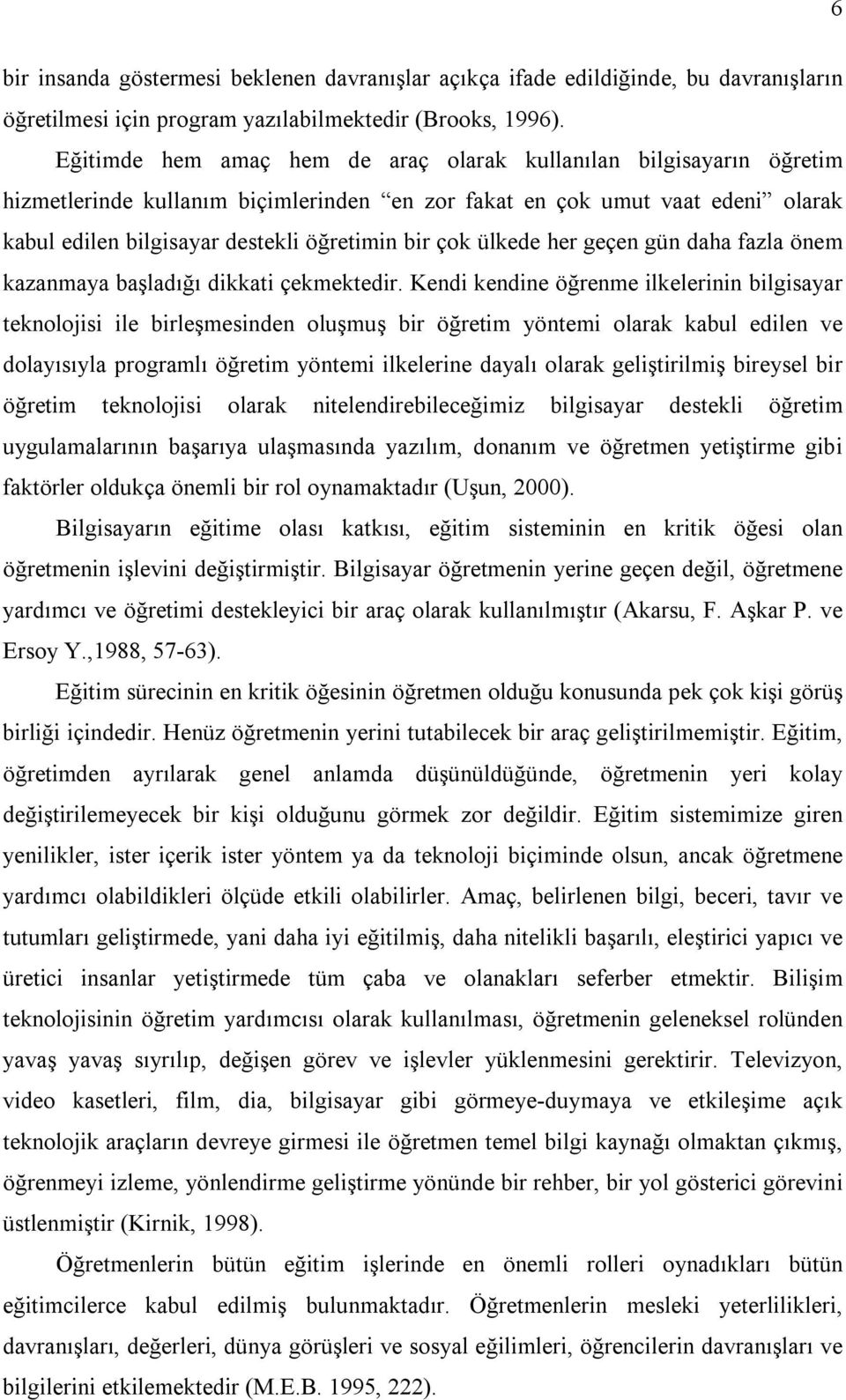 ülkede her geçen gün daha fazla önem kazanmaya başladığı dikkati çekmektedir.