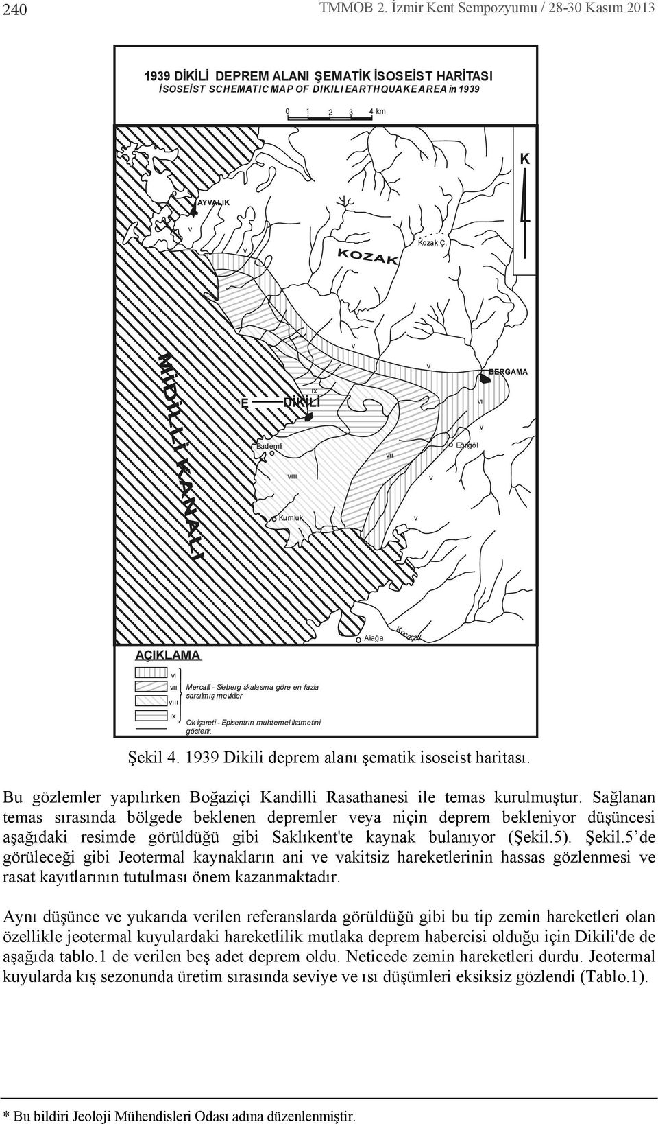 1939 Dikili deprem alan şematik isoseist haritas. Bu gözlemler yap l rken Boğaziçi Kandilli Rasathanesi ile temas kurulmuştur.