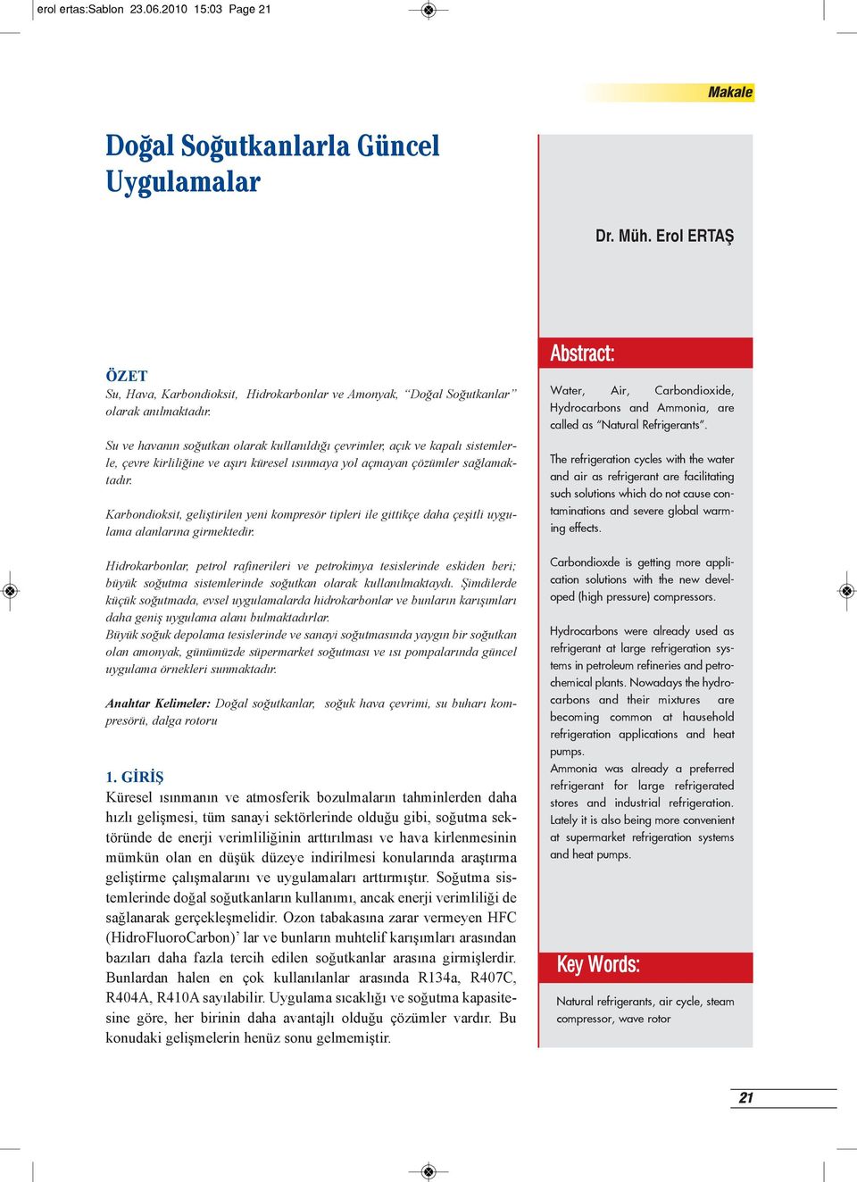 Karbondioksit, geliştirilen yeni kompresör tipleri ile gittikçe daha çeşitli uygulama alanlarına girmektedir.