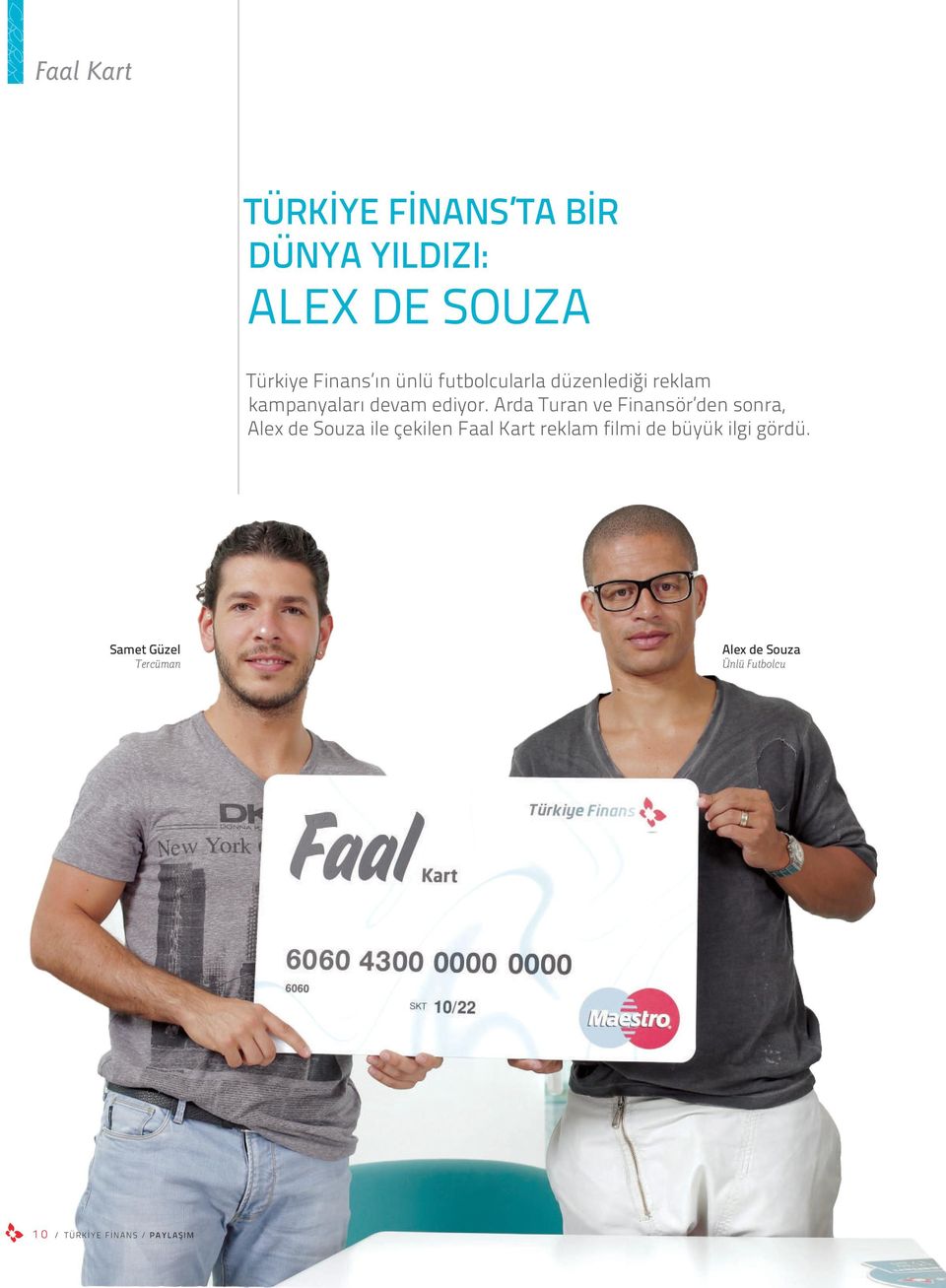 Arda Turan ve Finansör den sonra, Alex de Souza ile çekilen Faal Kart reklam