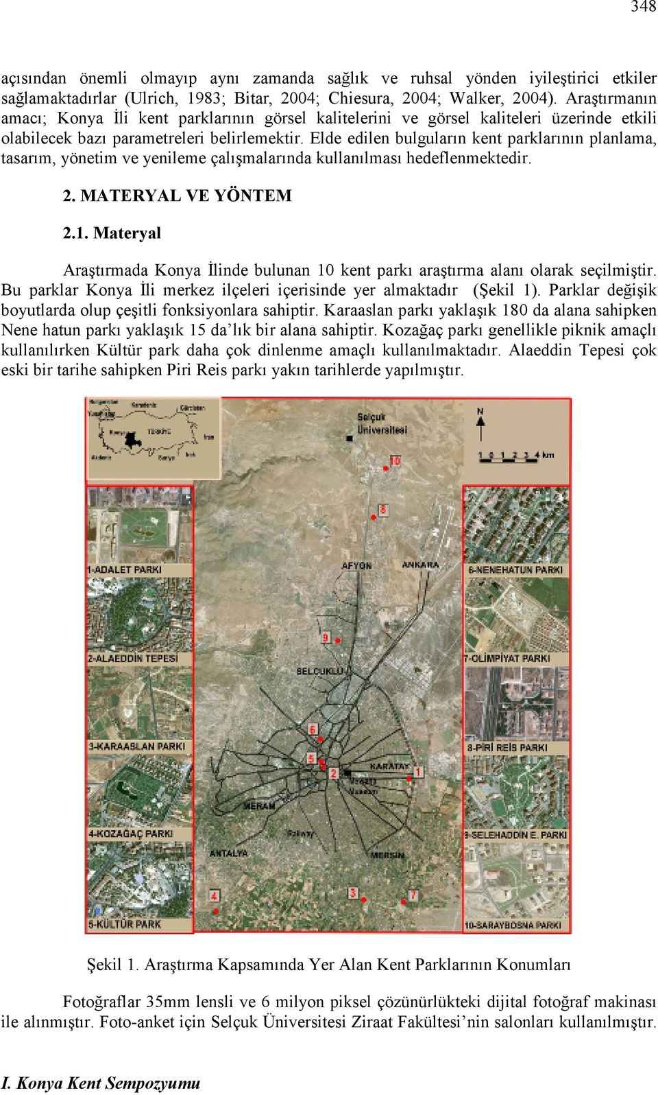 Elde edilen bulguların kent parklarının planlama, tasarım, yönetim ve yenileme çalışmalarında kullanılması hedeflenmektedir. 2. MATERYAL VE YÖNTEM 2.1.