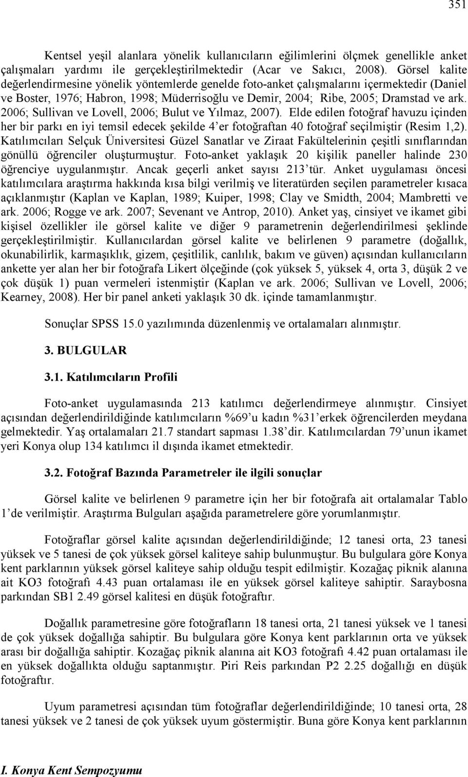 2006; Sullivan ve Lovell, 2006; Bulut ve Yılmaz, 2007). Elde edilen fotoğraf havuzu içinden her bir parkı en iyi temsil edecek şekilde 4 er fotoğraftan 40 fotoğraf seçilmiştir (Resim 1,2).