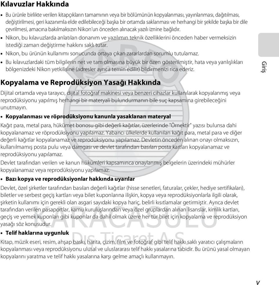 Nikon, bu kılavuzlarda anlatılan donanım ve yazılımın teknik özelliklerini önceden haber vermeksizin istediği zaman değiştirme hakkını saklı tutar.