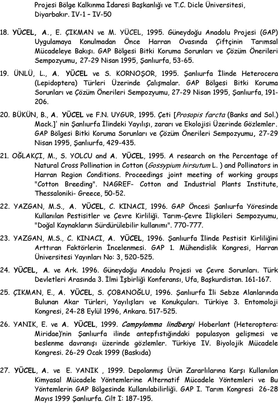 GAP Bölgesi Bitki Koruma Sorunları ve Çözüm Önerileri Sempozyumu, 27-29 Nisan 1995, ġanlıurfa, 53-65. 19. ÜNLÜ, L., A. YÜCEL ve S. KORNOġOR, 1995.