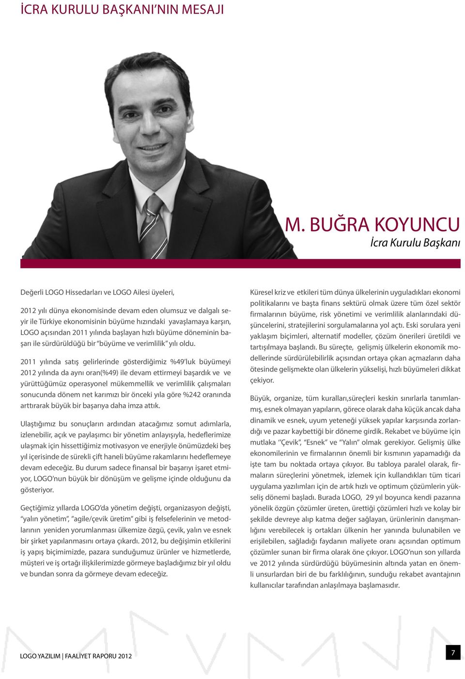 yavaşlamaya karşın, LOGO açısından 2011 yılında başlayan hızlı büyüme döneminin başarı ile sürdürüldüğü bir büyüme ve verimlilik yılı oldu.