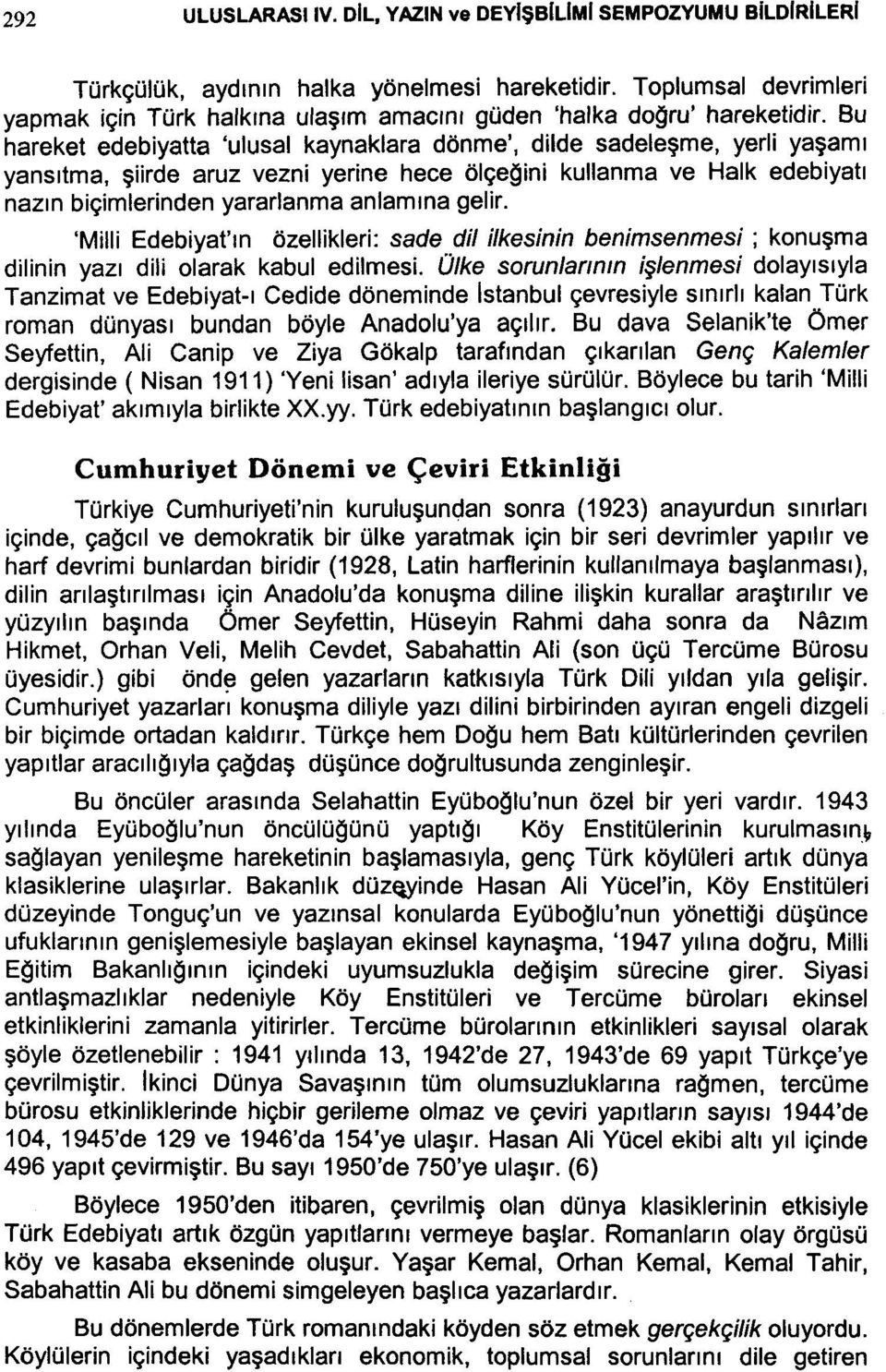 Bu hareket edebiyatta 'ulusal kaynaklara dönme', dilde sadeleşme, yerli yaşamı yansıtma, şiirde aruz vezni yerine hece ölçeğini kullanma ve Halk edebiyatı nazın biçimlerinden yararlanma anlamına