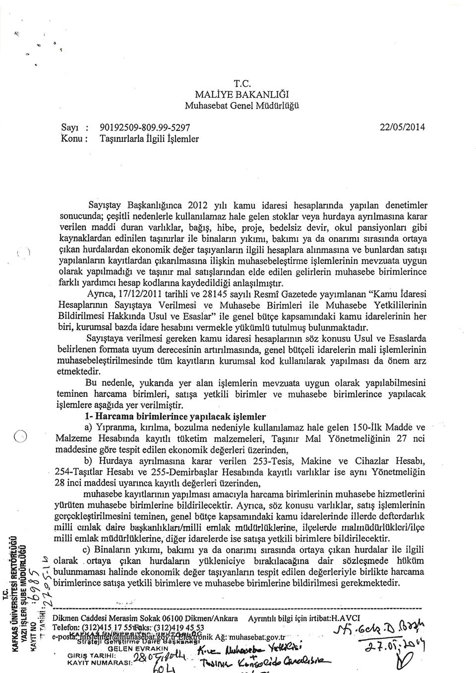 veya hurdaya aynlmasma karar verilen maddi duran varhklar, bagt~, hibe, proje, bedelsiz devir, okul pansiyonlar1 gibi kaynaklardan edinilen ta~mular ile binalarm ytktmt, baktmt ya da onanm1 suasmda