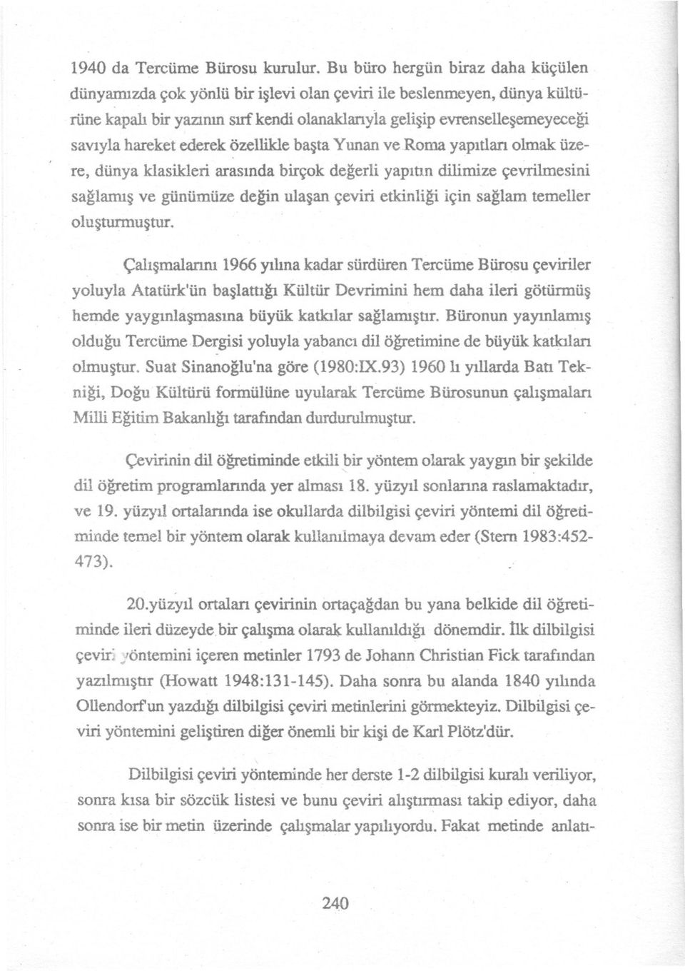 ederek özellikle basta Yunan veroma yapidan olmak üzere, dünya klasikleri arasinda birçok de~erli yapitin dilimize çevrilmesini sa~lamis ve günümüze de~ olusturmustur.