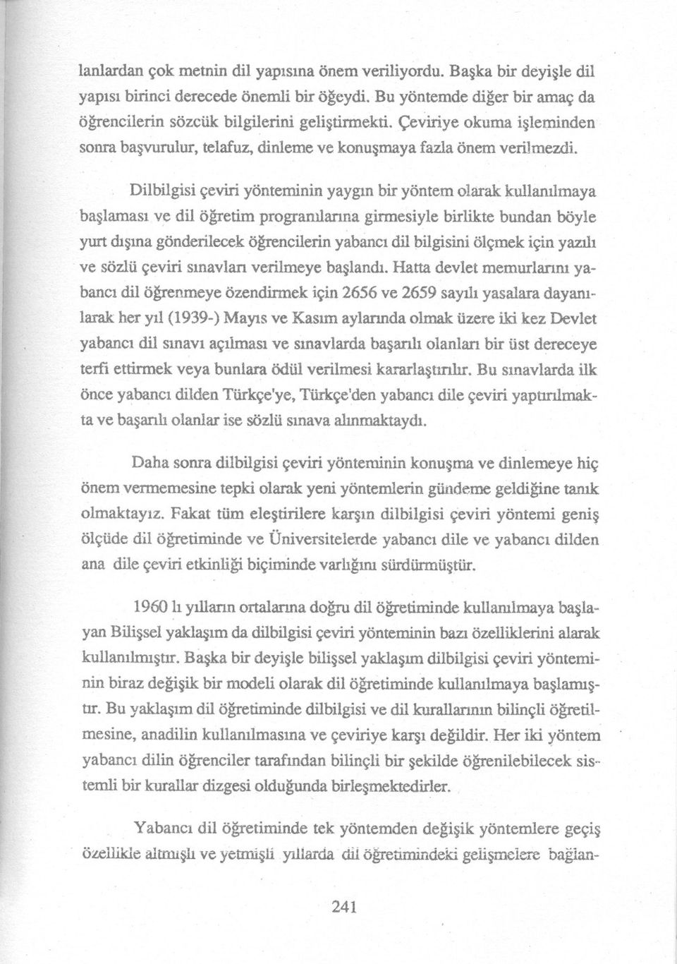 Dilbilgisi çeviri yönteminin yaygin bir yöntem olarak kullanilmaya baslamasi ve dil ögretim programlarina girmesiyle birlikte bundan böyle yurt disina gönderilecek ögrencilerin yabanci dil pilgisini