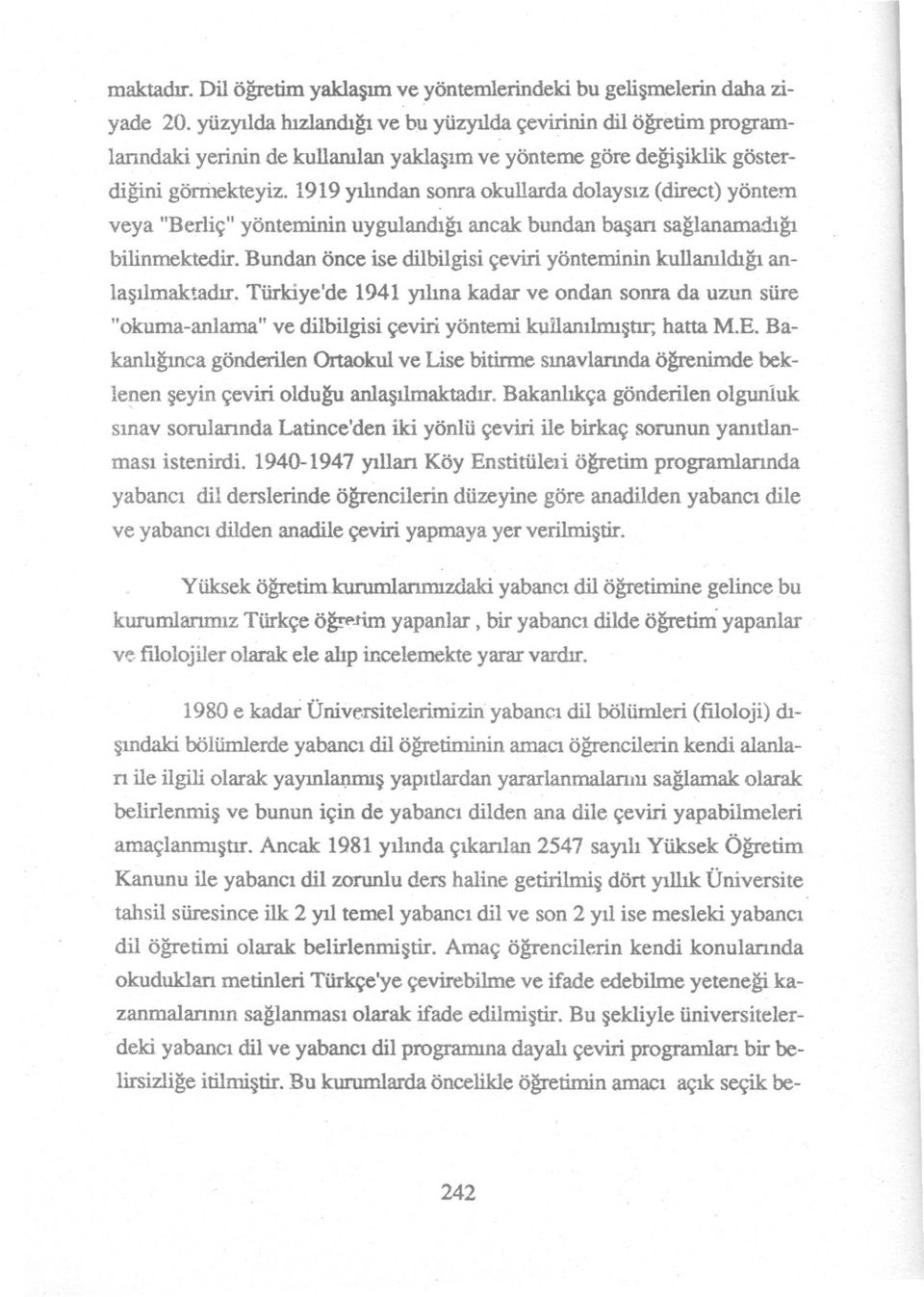 1919 yilindan sonra okullarda dolaysiz (direct) yöntem veya "Berliç" yönteminin uygulandigi ancak bundan basari saglanamadigi bilinmektedir.