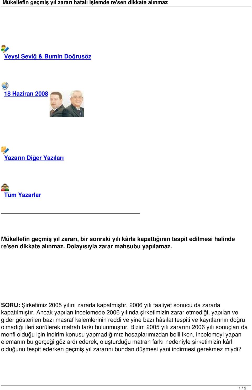 Ancak yapılan incelemede 2006 yılında şirketimizin zarar etmediği, yapılan ve gider gösterilen bazı masraf kalemlerinin reddi ve yine bazı hâsılat tespiti ve kayıtlarının doğru olmadığı ileri