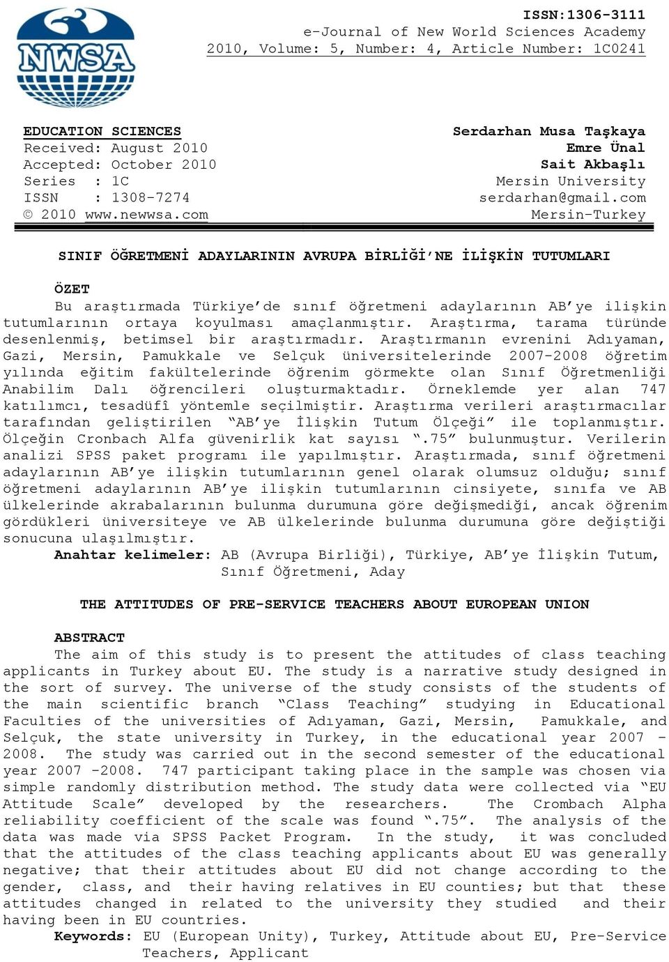 com Mersin-Turkey SINIF ÖĞRETMENĠ ADAYLARININ AVRUPA BĠRLĠĞĠ NE ĠLĠġKĠN TUTUMLARI ÖZET Bu araştırmada Türkiye de sınıf öğretmeni adaylarının AB ye ilişkin tutumlarının ortaya koyulması amaçlanmıştır.