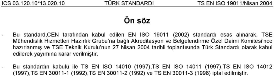 tarihli toplantısında Türk Standardı olarak kabul edilerek yayımına karar verilmiştir.