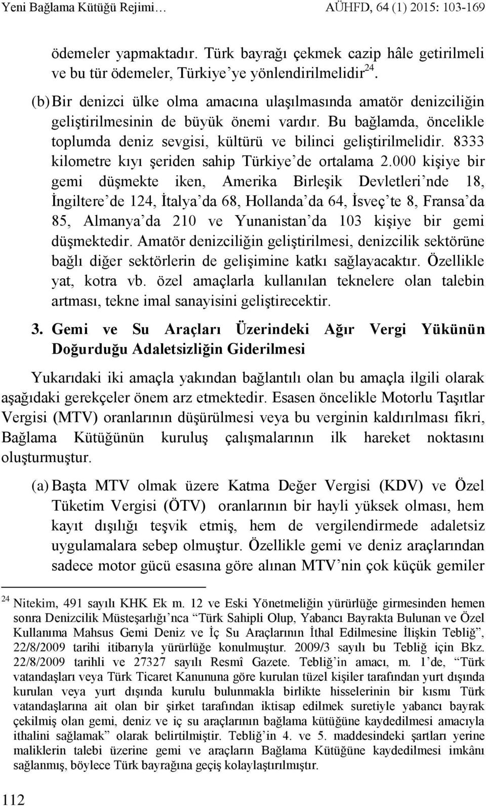 8333 kilometre kıyı şeriden sahip Türkiye de ortalama 2.