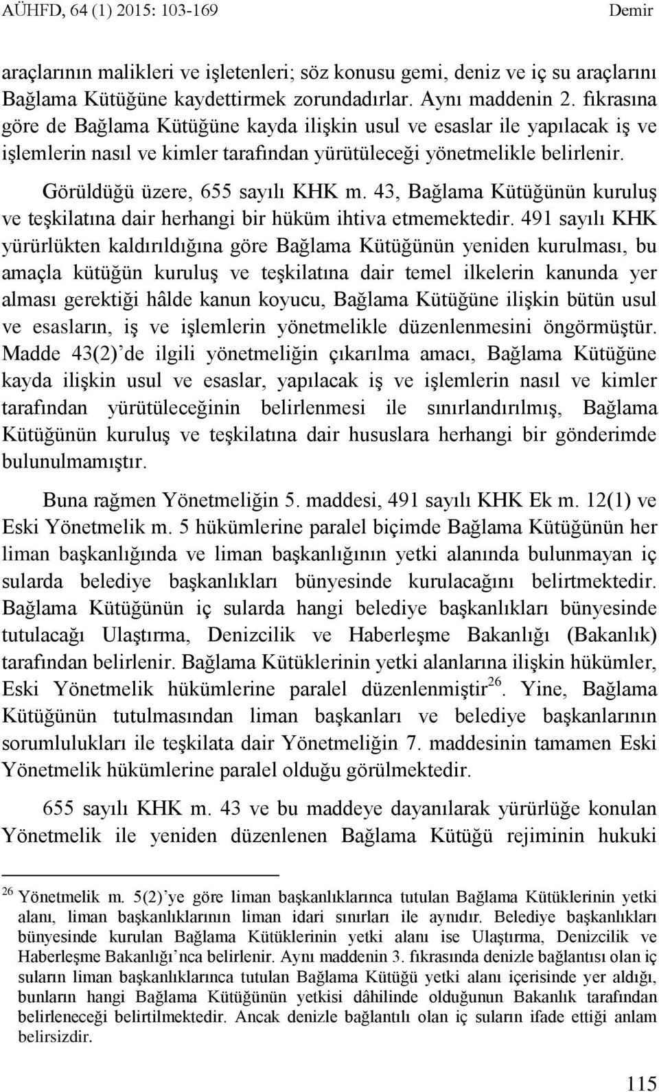 43, Bağlama Kütüğünün kuruluş ve teşkilatına dair herhangi bir hüküm ihtiva etmemektedir.