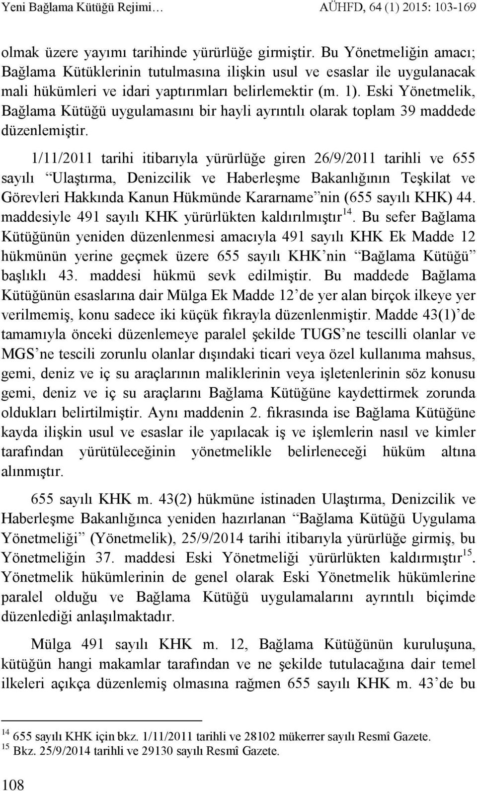 Eski Yönetmelik, Bağlama Kütüğü uygulamasını bir hayli ayrıntılı olarak toplam 39 maddede düzenlemiştir.