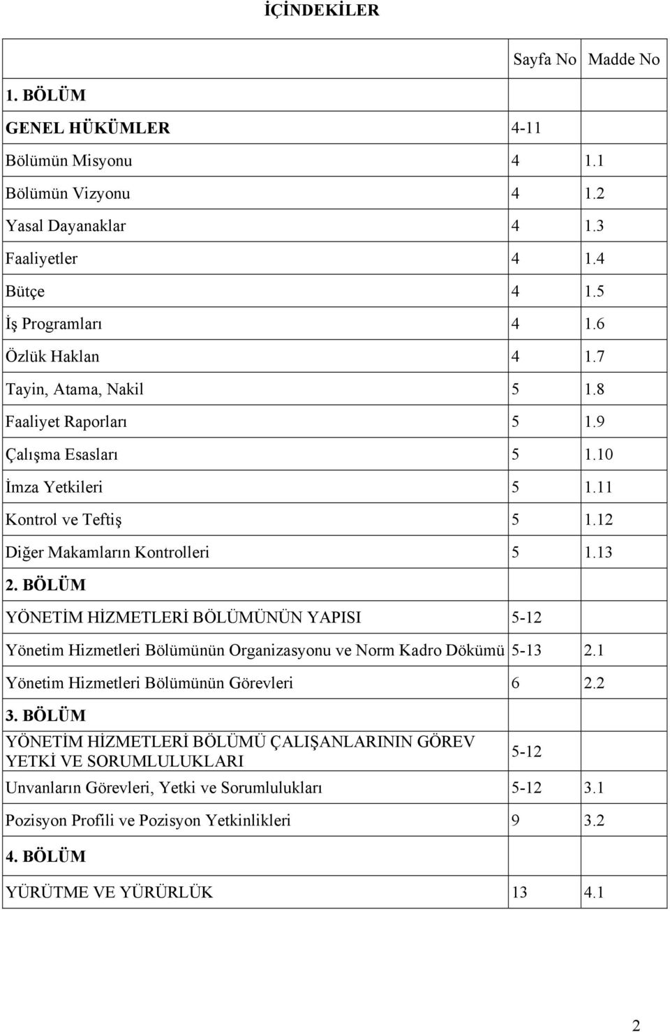 BÖLÜM YÖNETİM HİZMETLERİ BÖLÜMÜNÜN YAPISI 5-12 Yönetim Hizmetleri Bölümünün Organizasyonu ve Norm Kadro Dökümü 5-13 2.1 Yönetim Hizmetleri Bölümünün Görevleri 6 2.2 3.