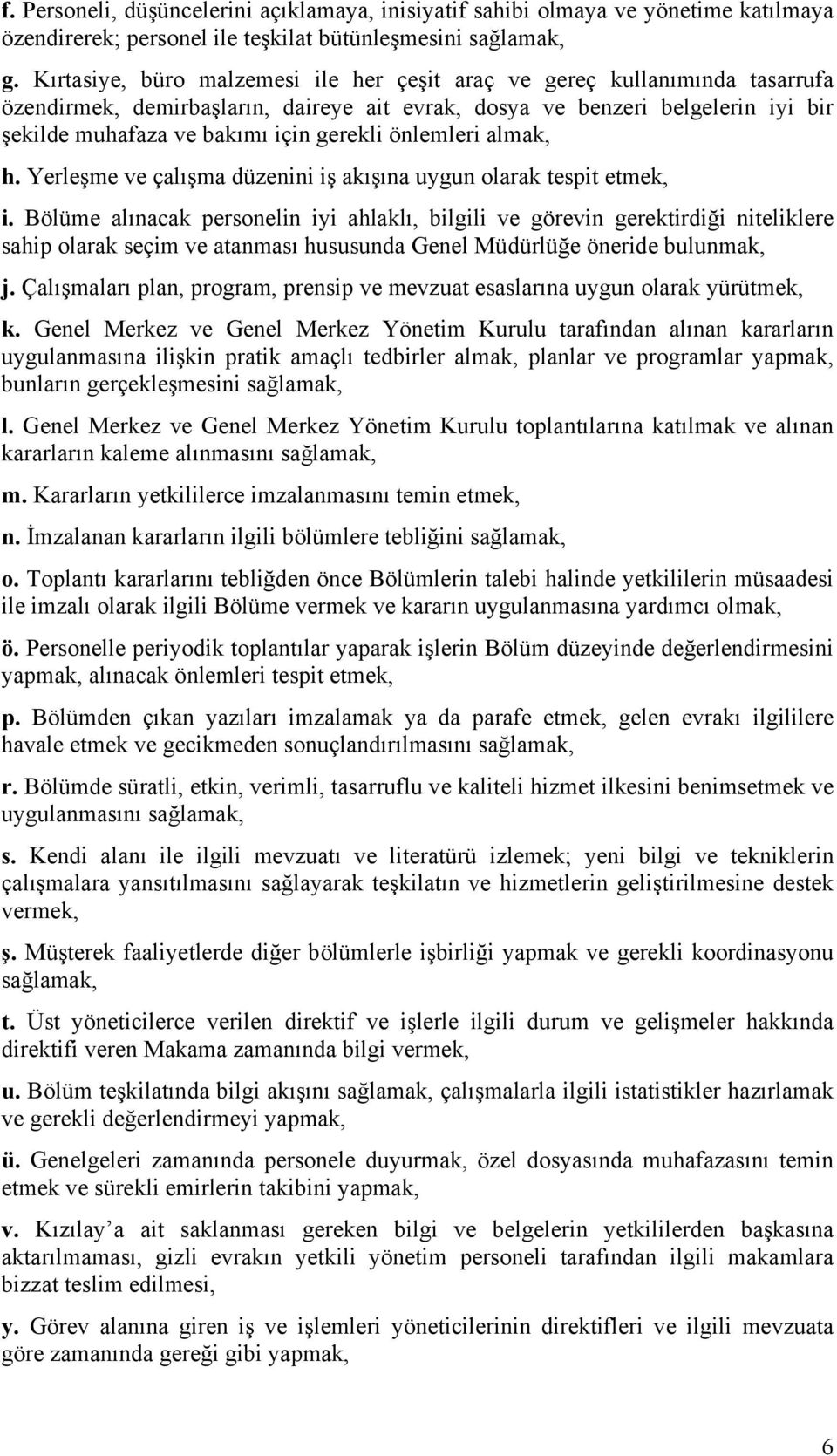 önlemleri almak, h. Yerleşme ve çalışma düzenini iş akışına uygun olarak tespit etmek, i.