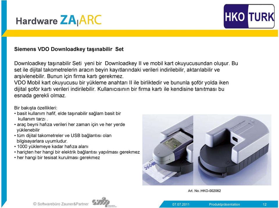 VDO Mobil kart okuyucusu bir yükleme anahtarı II ile birliktedir ve bununla şoför yolda iken dijital şoför kartı verileri indirilebilir.