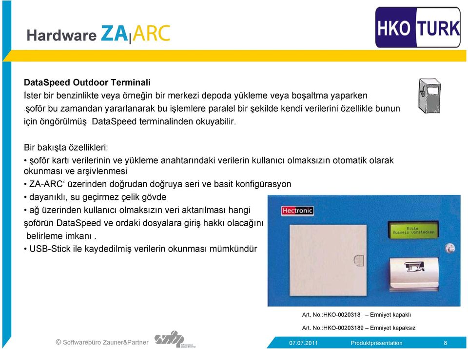 şoför kartı verilerinin ve yükleme anahtarındaki verilerin kullanıcı olmaksızın otomatik olarak okunması ve arşivlenmesi ZA-ARC üzerinden doğrudan doğruya seri ve basit konfigürasyon dayanıklı, su