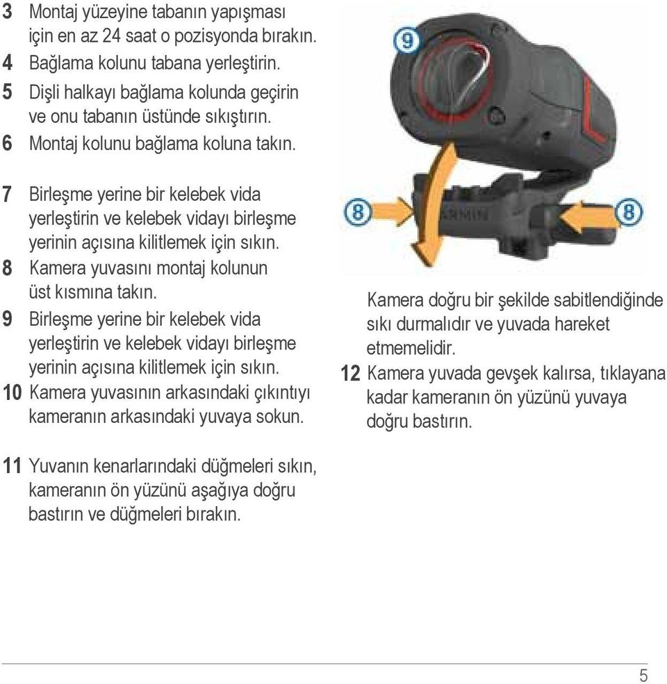 8 Kamera yuvasını montaj kolunun üst kısmına takın. 9 Birleşme yerine bir kelebek vida yerleştirin ve kelebek vidayı birleşme yerinin açısına kilitlemek için sıkın.