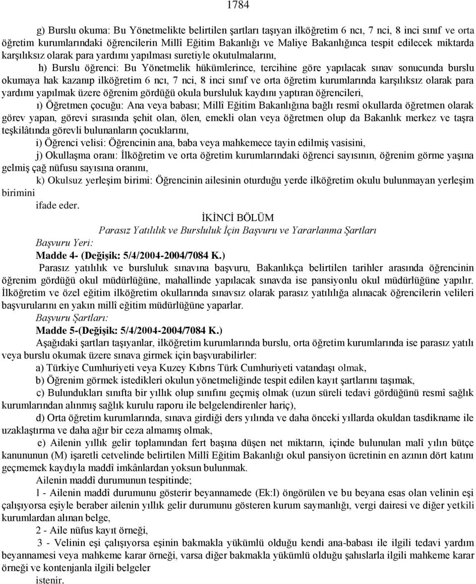 kazanıp ilköğretim 6 ncı, 7 nci, 8 inci sınıf ve orta öğretim kurumlarında karģılıksız olarak para yardımı yapılmak üzere öğrenim gördüğü okula bursluluk kaydını yaptıran öğrencileri, ı) Öğretmen