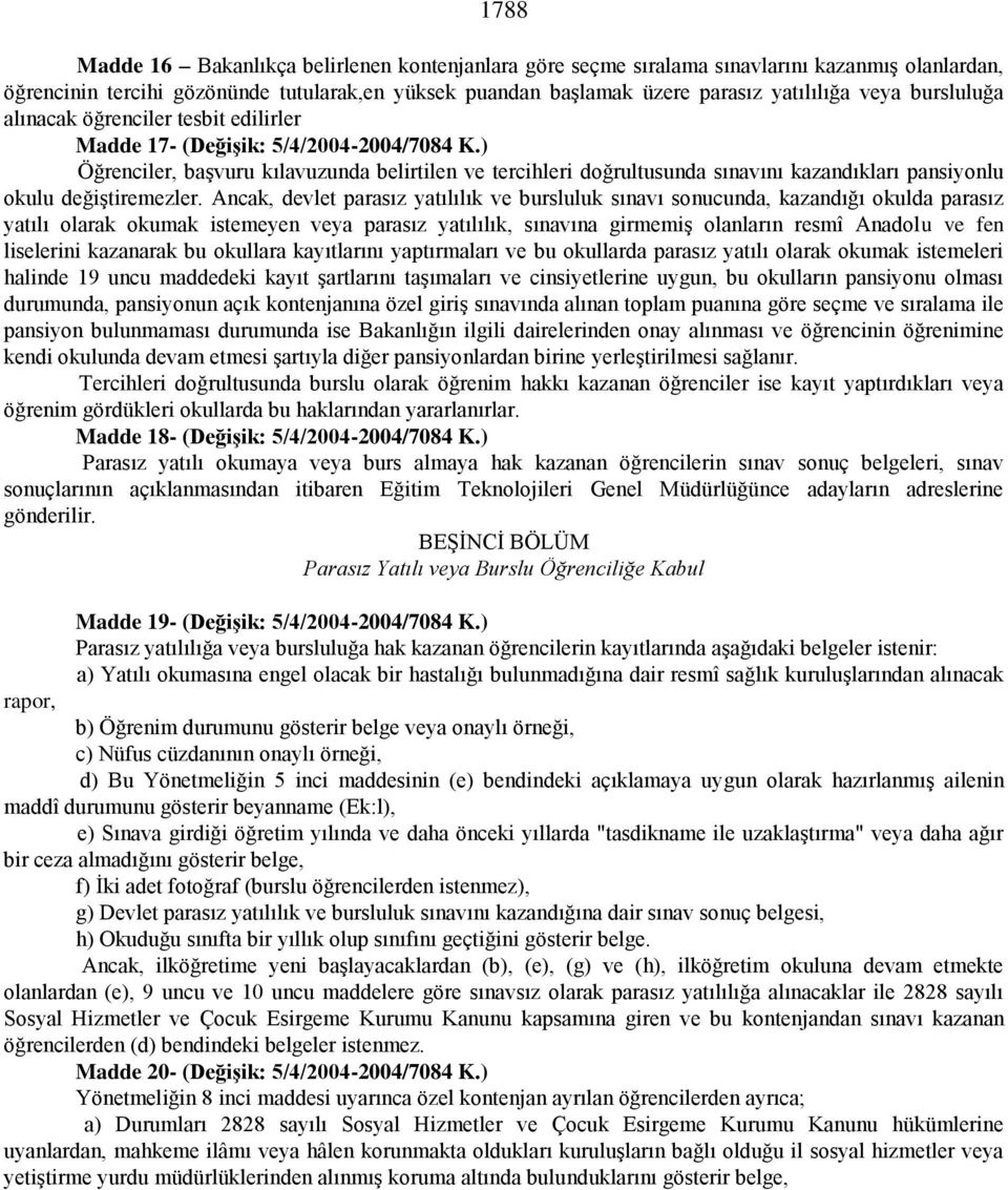 ) Öğrenciler, baģvuru kılavuzunda belirtilen ve tercihleri doğrultusunda sınavını kazandıkları pansiyonlu okulu değiģtiremezler.