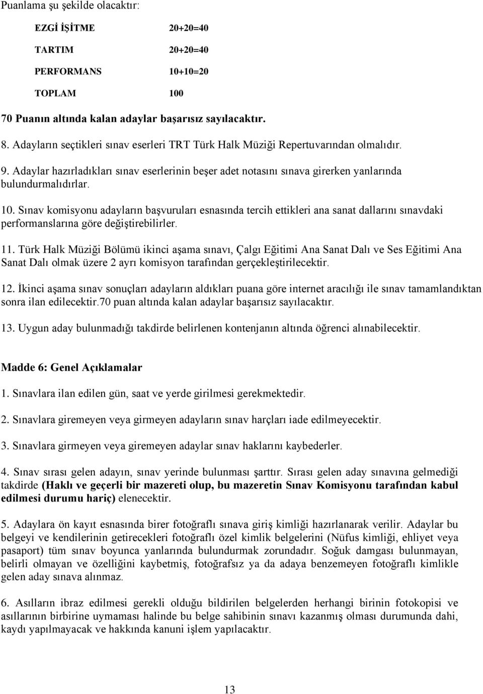 Sınav komisyonu adayların başvuruları esnasında tercih ettikleri ana sanat dallarını sınavdaki performanslarına göre değiştirebilirler. 11.