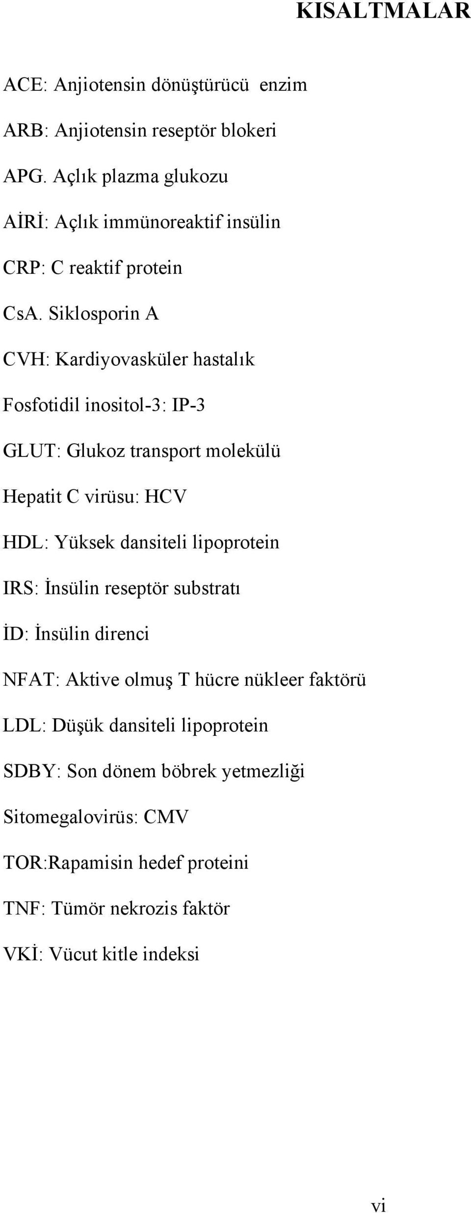 Siklosporin A CVH: Kardiyovasküler hastalık Fosfotidil inositol-3: IP-3 GLUT: Glukoz transport molekülü Hepatit C virüsu: HCV HDL: Yüksek dansiteli