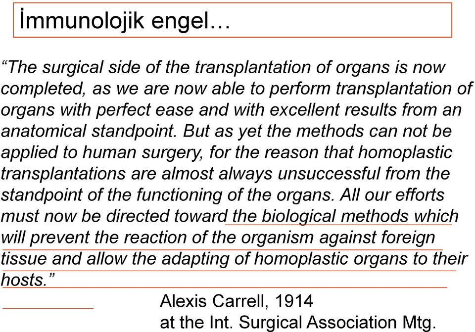 But as yet the methods can not be applied to human surgery, for the reason that homoplastic transplantations are almost always unsuccessful from the standpoint of the