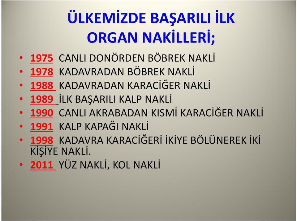 KALP NAKLİ 1990 CANLI AKRABADAN KISMİ KARACİĞER NAKLİ 1991 KALP KAPAĞI NAKLİ