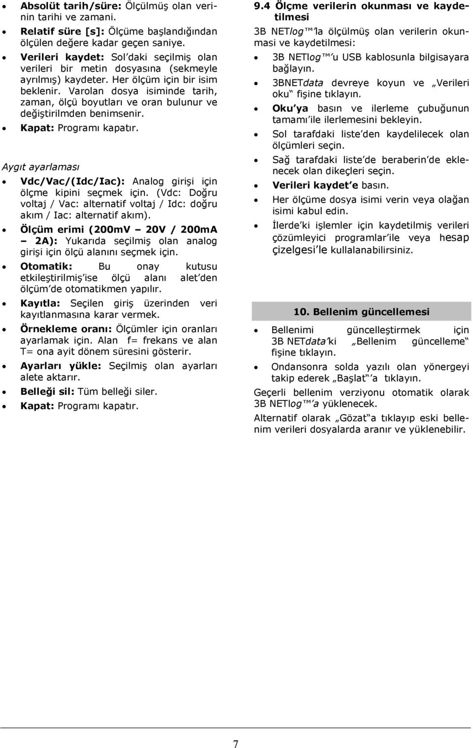 Varolan dosya isiminde tarih, zaman, ölçü boyutları ve oran bulunur ve değiştirilmden benimsenir. Kapat: Programı kapatır.